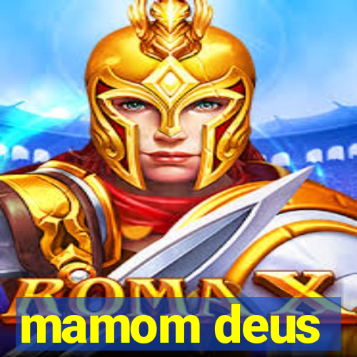 mamom deus